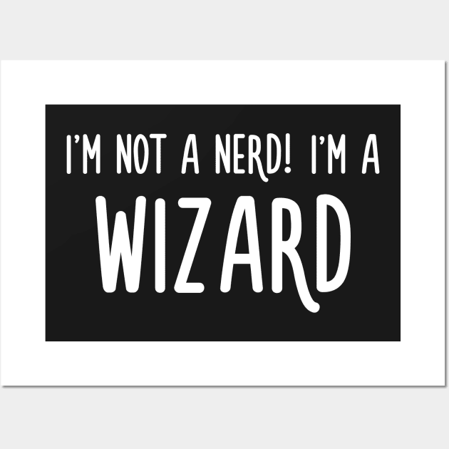 I'm not a nerd! I'm a Wizard Wall Art by turbopower
